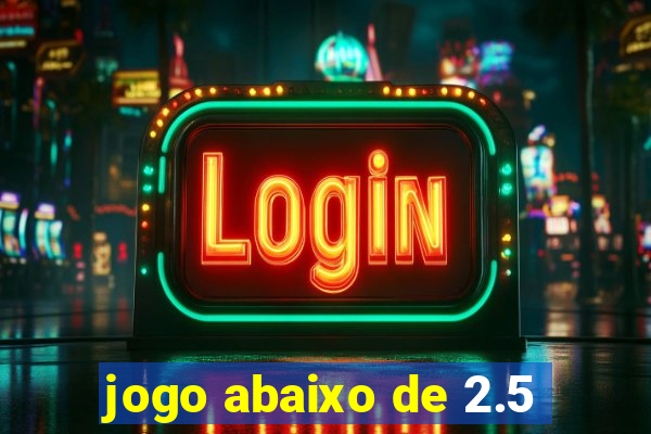 jogo abaixo de 2.5